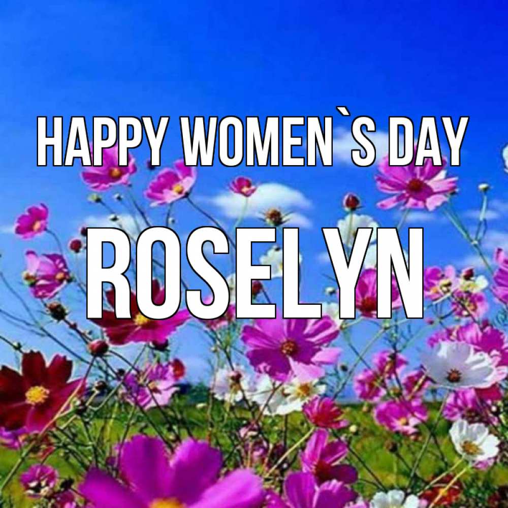 Greetings card с именем, Roselyn happy women`s day цветы Greetings with text for free download 